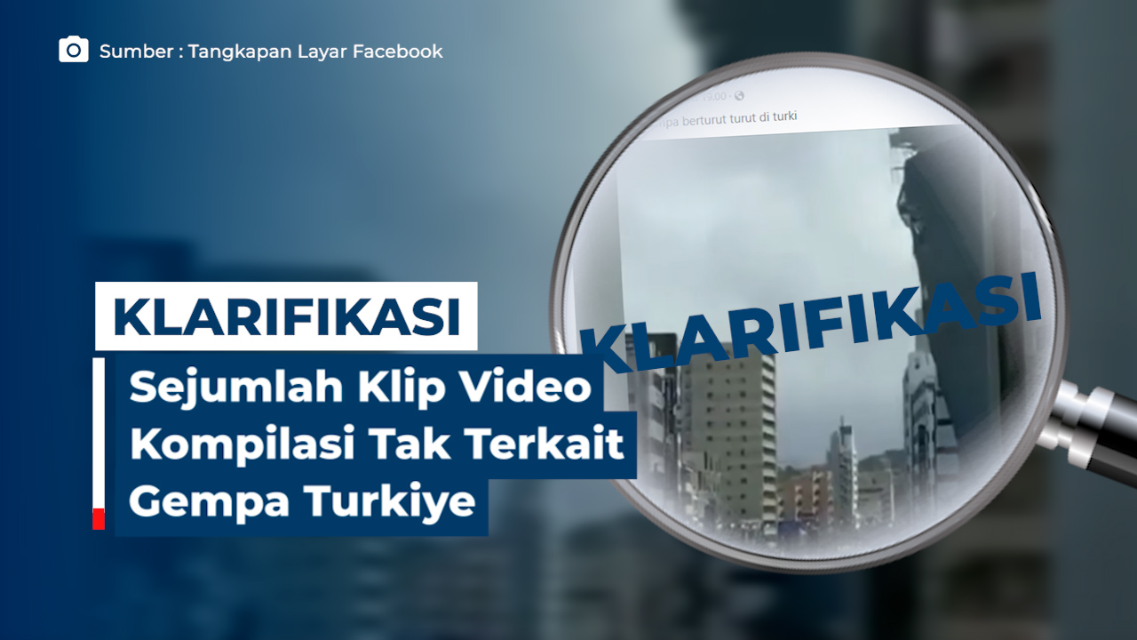 Klarifikasi! Sejumlah Klip Video Kompilasi Tak Terkait Gempa Turkiye