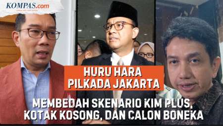 Pilkada Jakarta Penuh Skenario, dari Jegal Anies, Kotak Kosong, dan Calon Boneka