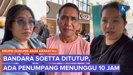 Cerita Penumpang Menunggu 10 Jam karena Bandara Soetta Ditutup Imbas Erupsi Anak Krakatau