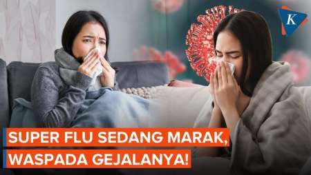 Ciri-ciri Penyakit Super Flu dan Kapan Harus ke Dokter