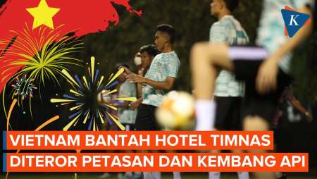 Federasi Sepak Bola Vietnam Bantah Hotel Timnas Indonesia Diteror Petasan dan Kembang Api