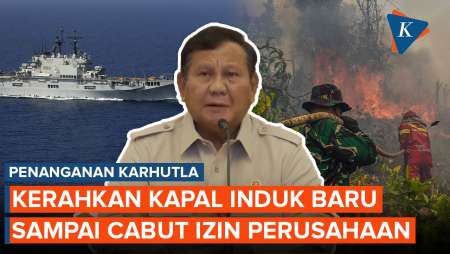 Tiga Perintah Prabowo Untuk Percepat Penanganan Karhutla, Terjunkan Kapal Induk Baru