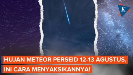 Cara Menyaksikan Hujan Meteor Perseid 12-13 Agustus 2025