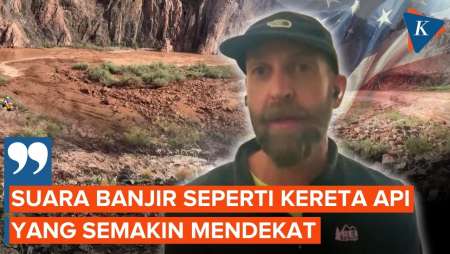Banjir Bandang Grand Canyon AS, Pendaki: Gemuruh Suaranya Seperti Kereta Api