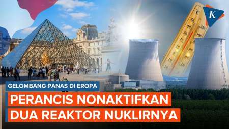 Gelombang Panas Eropa Menggila, Perancis "Matikan" Reaktor Nuklir!