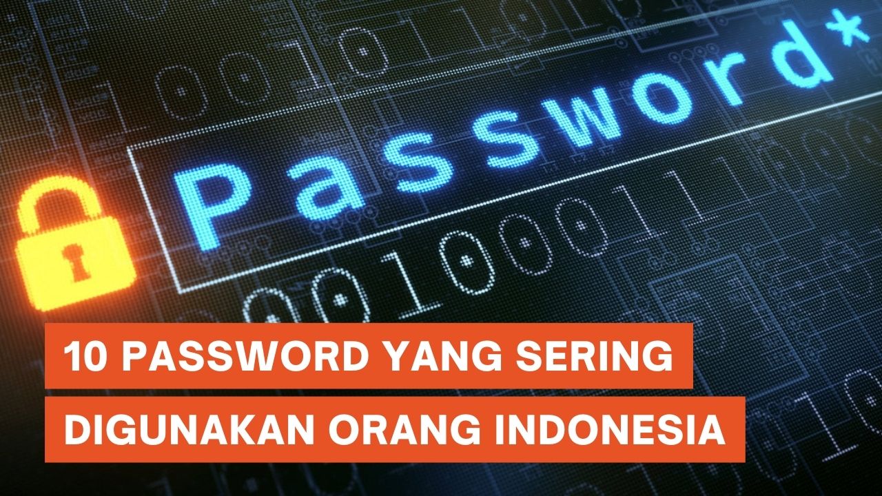 10 Password yang Sering Digunakan oleh Orang Indonesia