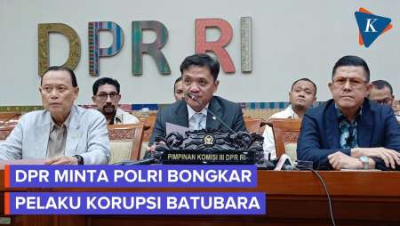Komisi III DPR: Mau Pejabat Atau Pengusaha, Korupsi Batubara Harus Dihukum Berat