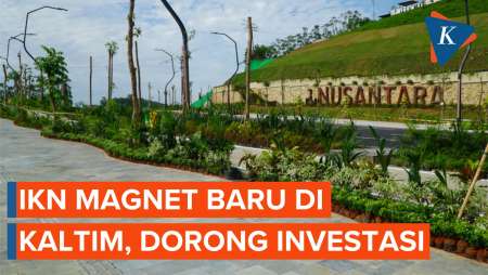 IKN Magnet Baru di Kaltim, Dorong Investasi