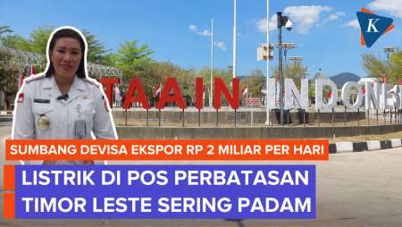 PLBN Motaain Sumbang Devisa Ekspor Rp 709 M Tahun Lalu, tapi Listrik Masih Kerap Padam