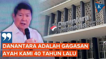 Adik Prabowo: Danantara adalah Gagasan Ayah Kami 40 Tahun Lalu