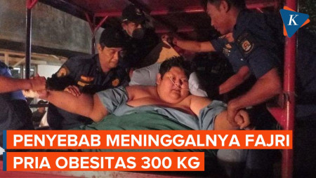 RSCM Ungkap Penyebab Fajri Pria Bobot Tubuh 300 Kg Meninggal