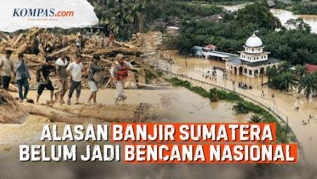 Update Banjir Sumatera, Kenapa Tak Kunjung Berstatus Bencana Nasional?
