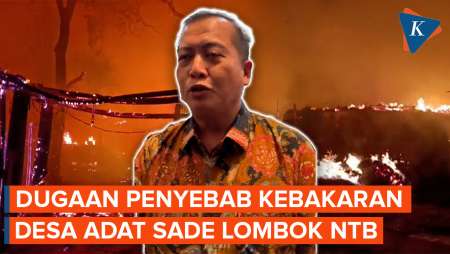 Dugaan Penyebab Kebakaran Desa Adat Sade Lombok