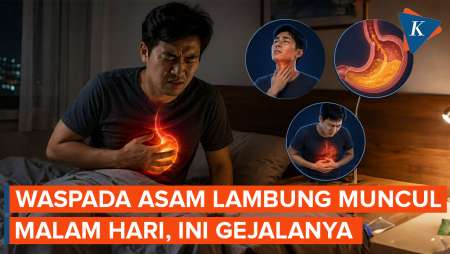 Gejala Asam Lambung yang Perlu Diwaspadai, Bisa Muncul pada Malam Hari