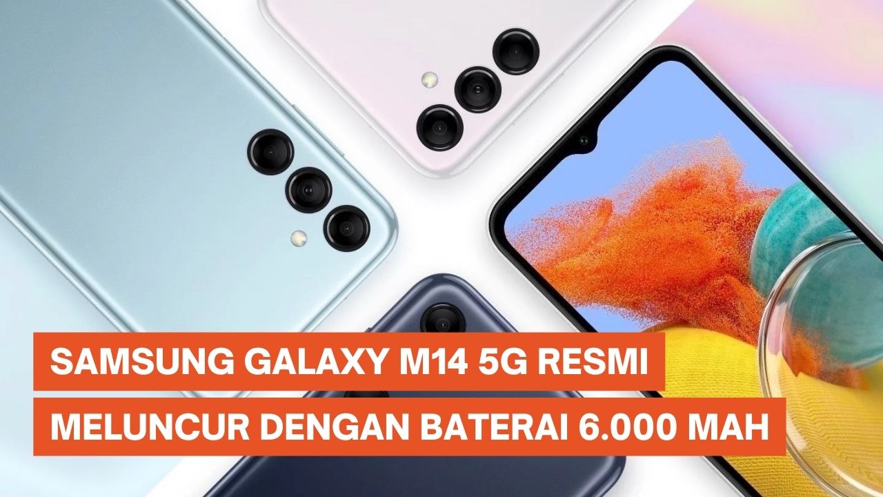 Samsung Galaxy M14 5G Resmi di Indonesia, Baterai 6.000 mAh Harga mulai Rp 2 Jutaan