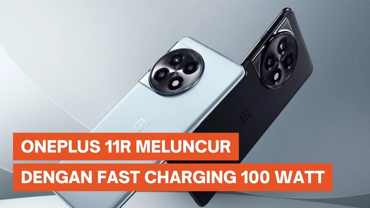 OnePlus 11R Meluncur dengan Fast Charging 100 Watt
