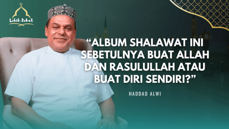 "Saya Takut Bohong Pada Allah", Perjalanan Batin Haddad Alwi & Rahasia Lagu Al-I’tiraf | Lebih Dekat