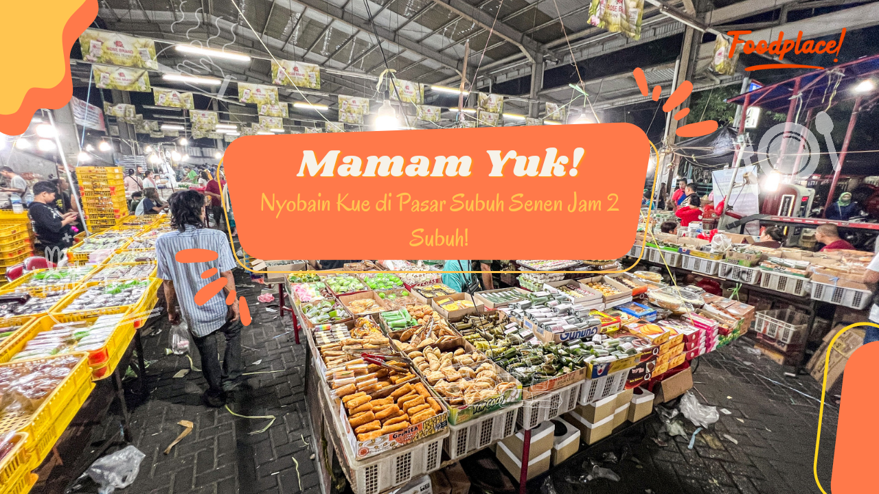 MAMAM YUK! Episode 3 : Nyobain Kue Basah di Pasar Kue Subuh Senen Jam 2 Subuh!