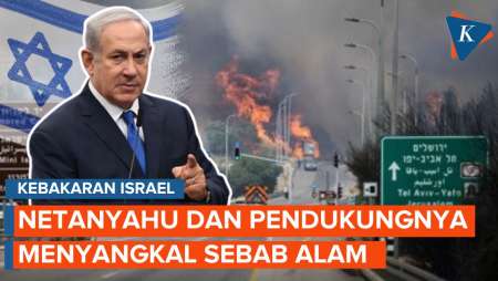 Sangkal Faktor Alam, Netanyahu Tuduh Kebakaran Disebabkan OTK Sulut Api