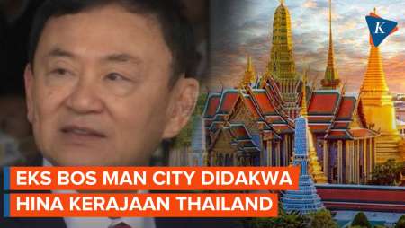Mantan PM Thailand dan Pemilik Manchester City Resmi Didakwa Menghina Kerajaan