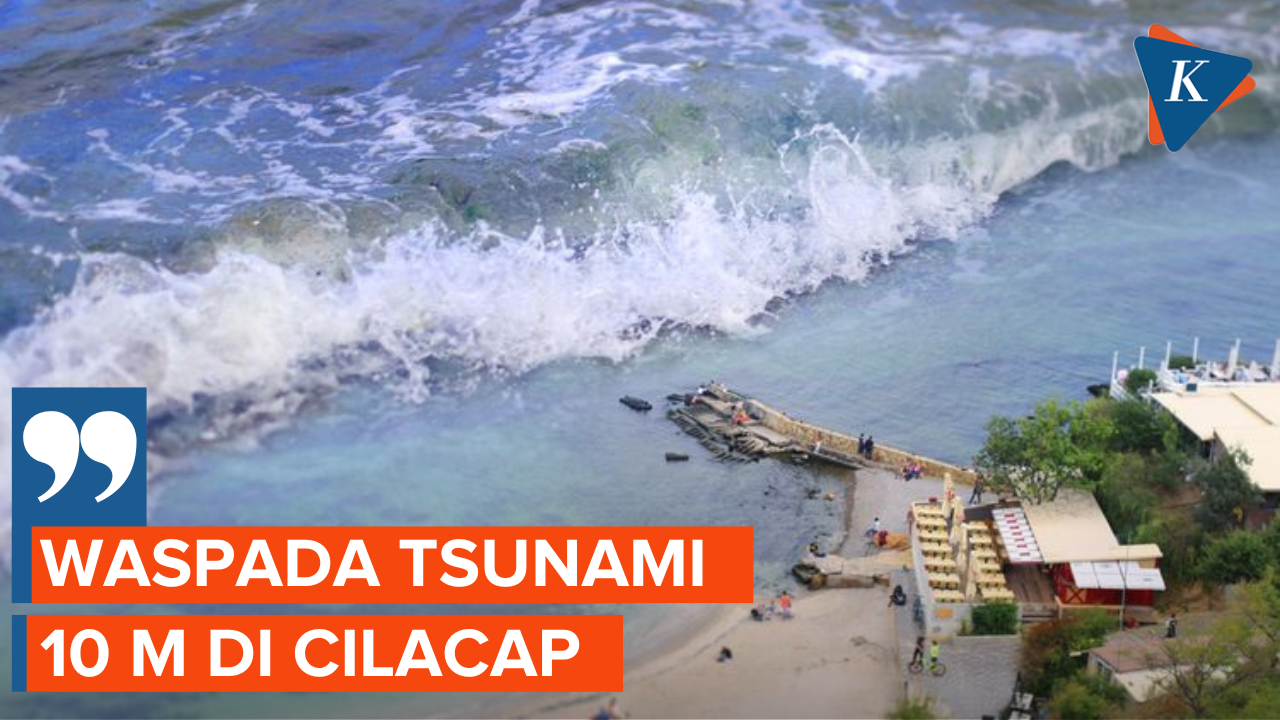 Ahli Beri Penjelasan soal Potensi Tsunami 10 Meter di Cilacap
