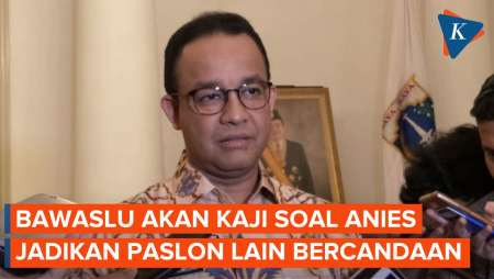 Bawaslu Kaji soal Anies Jadikan Paslon Lain Bahan Bercanda