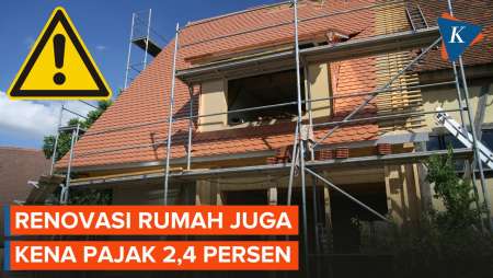 Tak Hanya Bangun, Renovasi Rumah Juga Kena Pajak 2,4 Persen