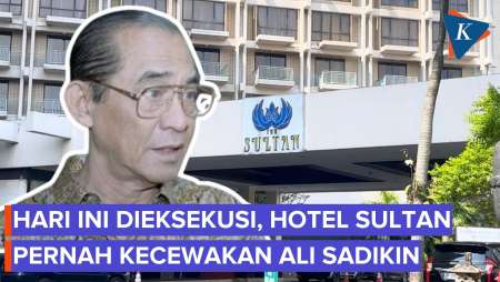 Kontroversi Hotel Sultan: Ali Sadikin Merasa Dikelabui Di Awal Proyek, Kini Akan Dikosongkan