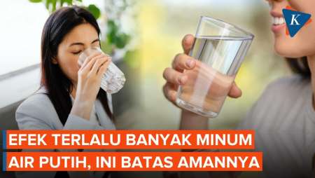 Efek Kebanyakan Minum Air Putih, Ini Batas Amannya