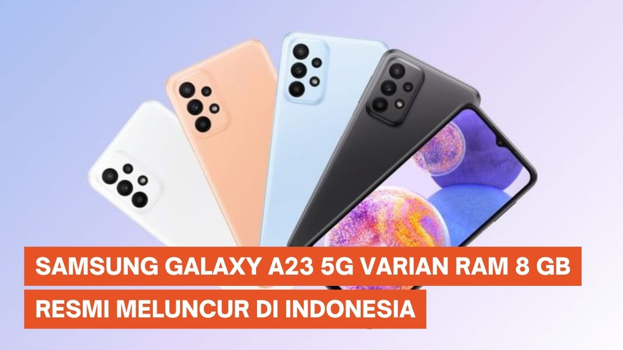 Samsung Galaxy A23 5G RAM 8 GB Resmi di Indonesia, Ini Harganya