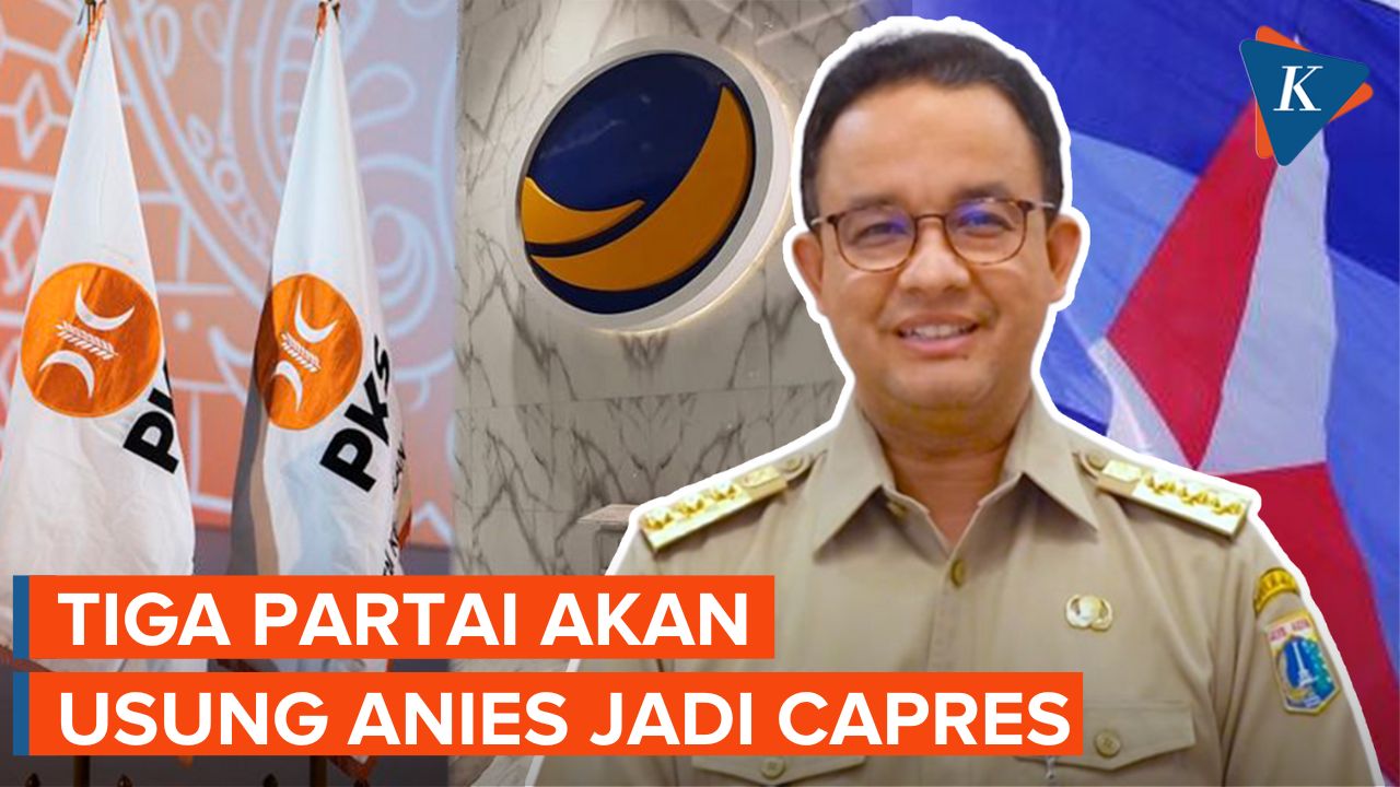 PKS, NasDem, Demokrat Akan Deklarasikan Anies sebagai Capres