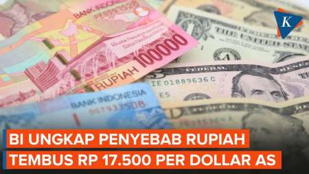 Rupiah Tembus 17.500 Per Dollar AS, Ini Penyebabnya Menurut BI