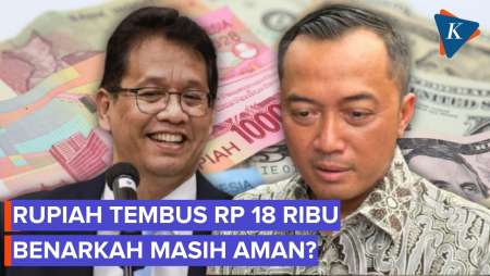 Rupiah Tembus Rp 18.000, Benarkah Masih Aman?