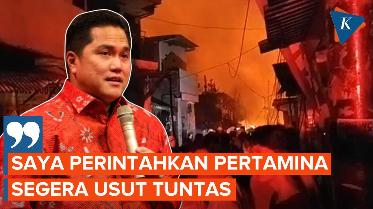 Erick Thohir Perintahkan Pertamina Usut Tuntas Kasus Kebakaran Pipa Minyak di Plumpang