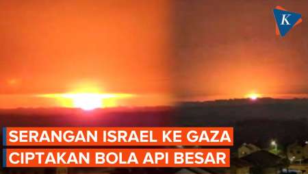 Penampakan Bola Api Besar di Jalur Gaza akibat Serangan Israel