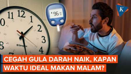 Kapan Waktu Ideal Makan Malam Agar Gula Darah Tak Naik?