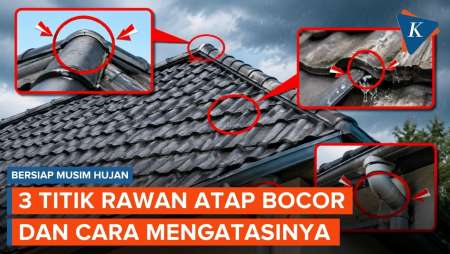 Bersiap Musim Hujan, Ini Tiga Titik Rawan Atap Bocor Dan Cara Mengatasinya