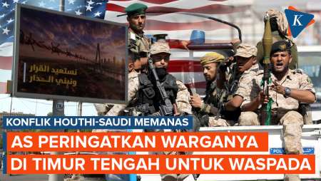 Konflik Houthi-Saudi Memanas, AS Langsung Peringatkan Warganya di Timur Tengah