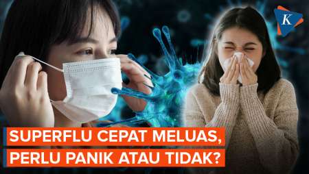 Superflu Menyebar Cepat, Bagaimana Tingkat Bahayanya?