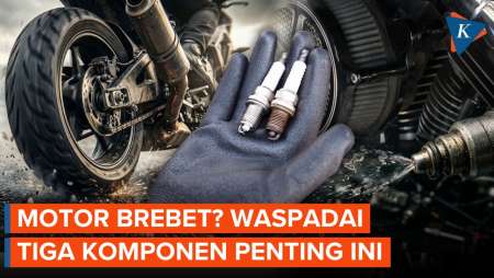 Kenapa Motor Brebet? Waspadai 3 Komponen Penting Ini