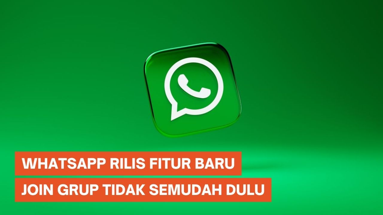 Fitur Baru WhatsApp di Indonesia, Join Grup Tak Semudah Dulu