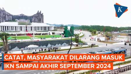 Catat, Masyarakat Dilarang Masuk IKN Sampai Akhir September 2024