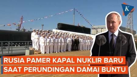 Rusia Pamer Kapal Nuklir Baru di Tengah Buntunya Negosiasi Perang Ukraina