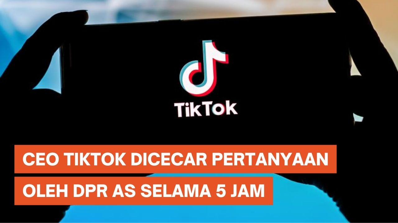 CEO TikTok Dicecar DPR AS Selama 5 Jam