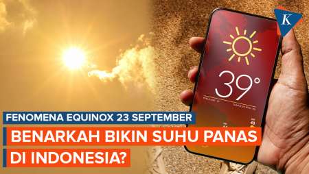 Equinox Hari Ini, Benarkah Fenomena Ini Bikin Suhu Panas di Indonesia?