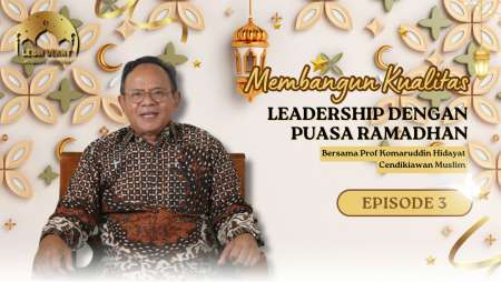 [LEBIH DEKAT EP 3] - Membangun Kualitas Leadership dengan Puasa Ramadhan - Prof Komaruddin Hidayat