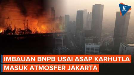 Asap Karhutla Masuk Atmosfer Jakarta, Simak Imbauan BNPB Untuk Warga!