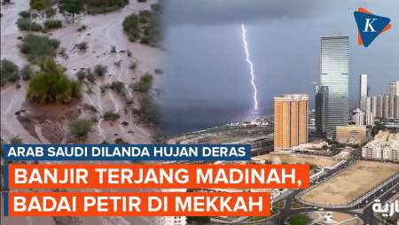 Banjir Terjang Mekkah dan Madinah Setelah Arab Saudi Dilanda Hujan Deras