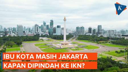 Ibu Kota Indonesia Masih Jakarta, Kapan Pindah Ibu Kota Nusantara?