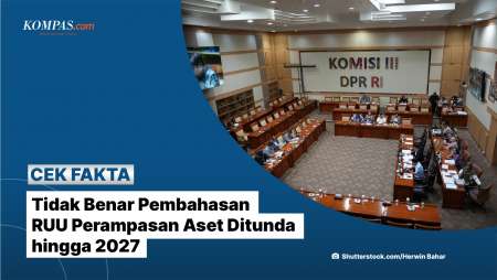 Tidak Benar Pembahasan RUU Perampasan Aset Ditunda Hingga 2027